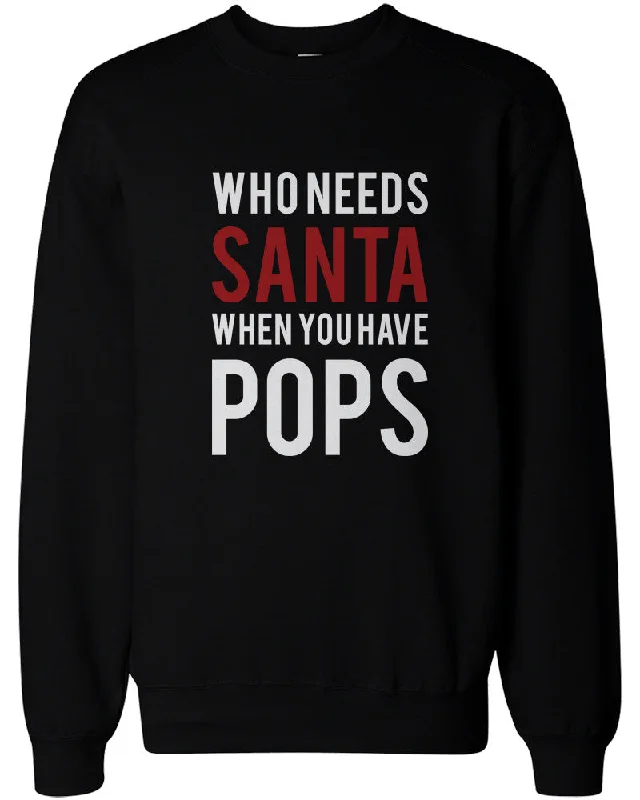 Weekend Deal Who Needs Santa When You Have Pops Sweatshirts for Grandpa Christmas Gifts