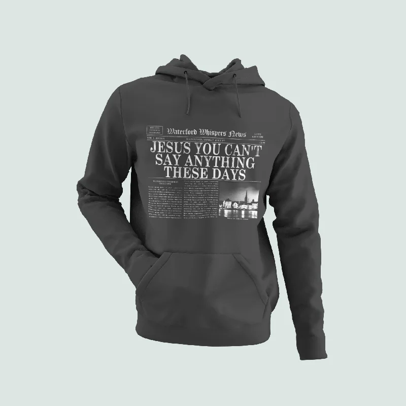 Weekend Deals to Brighten Your Day Jesus You Can't Say Anything These Days - - Premium Unisex Hoodie