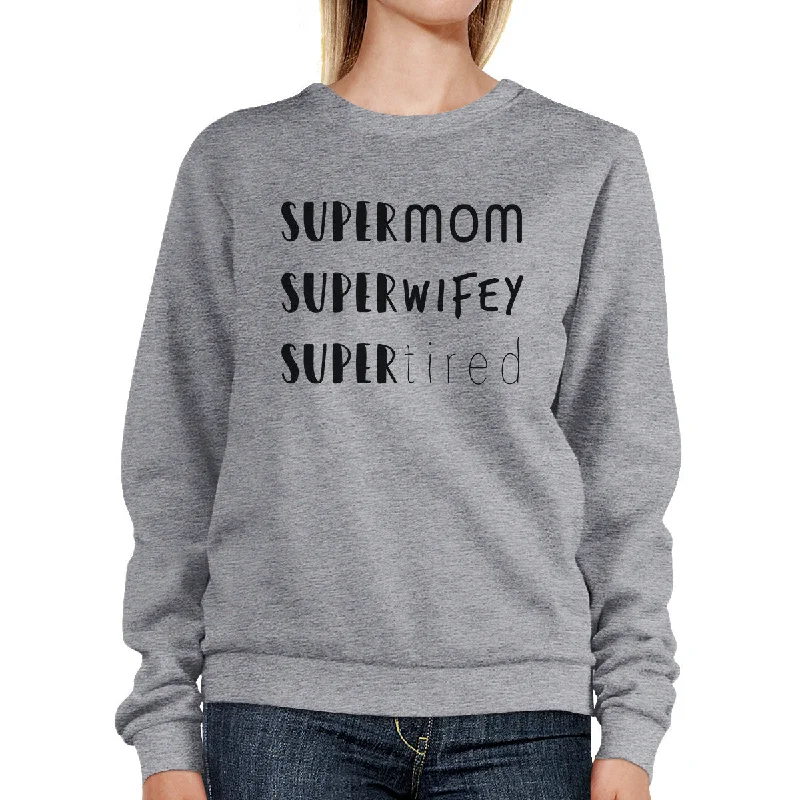 Great Bargains Super Mom Wifey Tired Grey Unisex Sweatshirt Funny Gifts For Wife