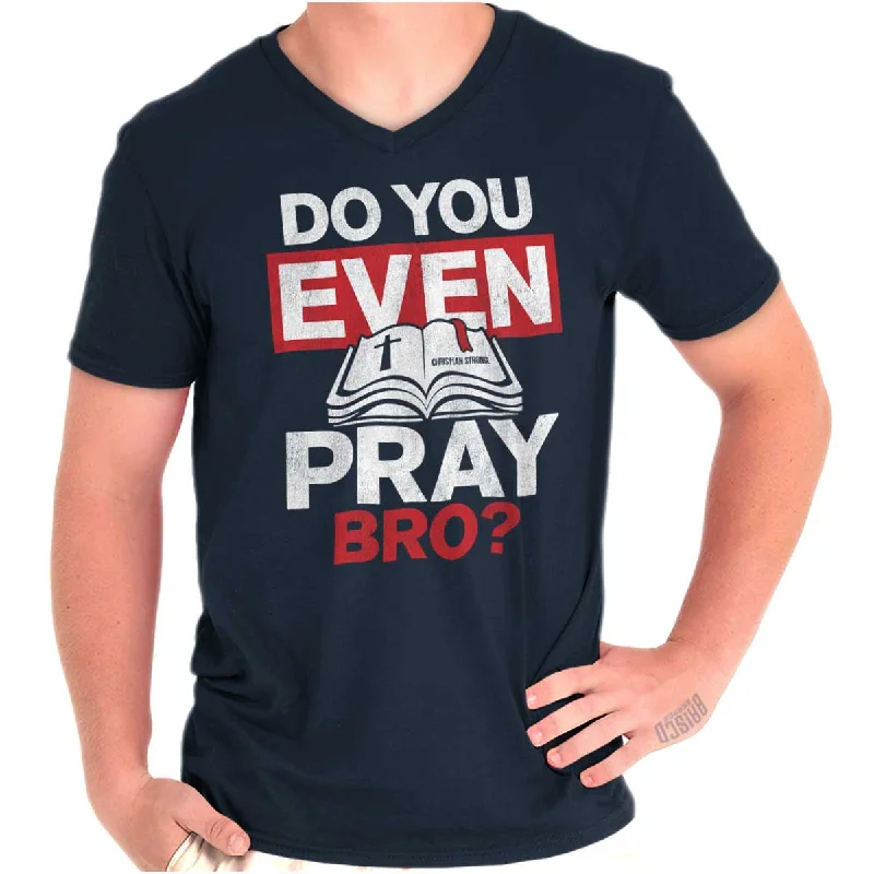 Do You Pray Bro? V-Neck T Shirt