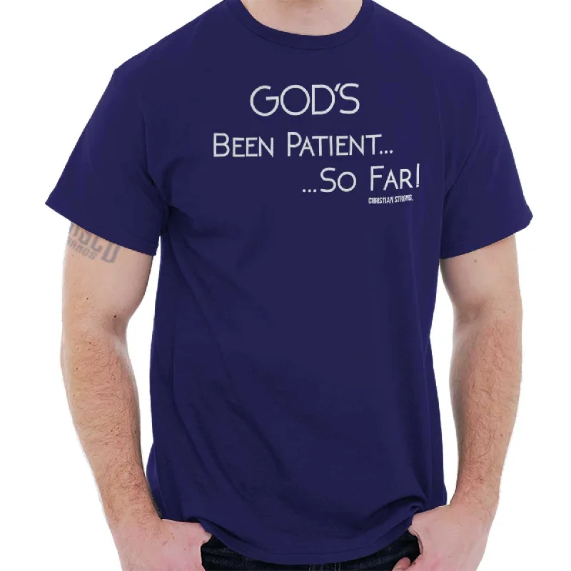 God's Been Patient T Shirt