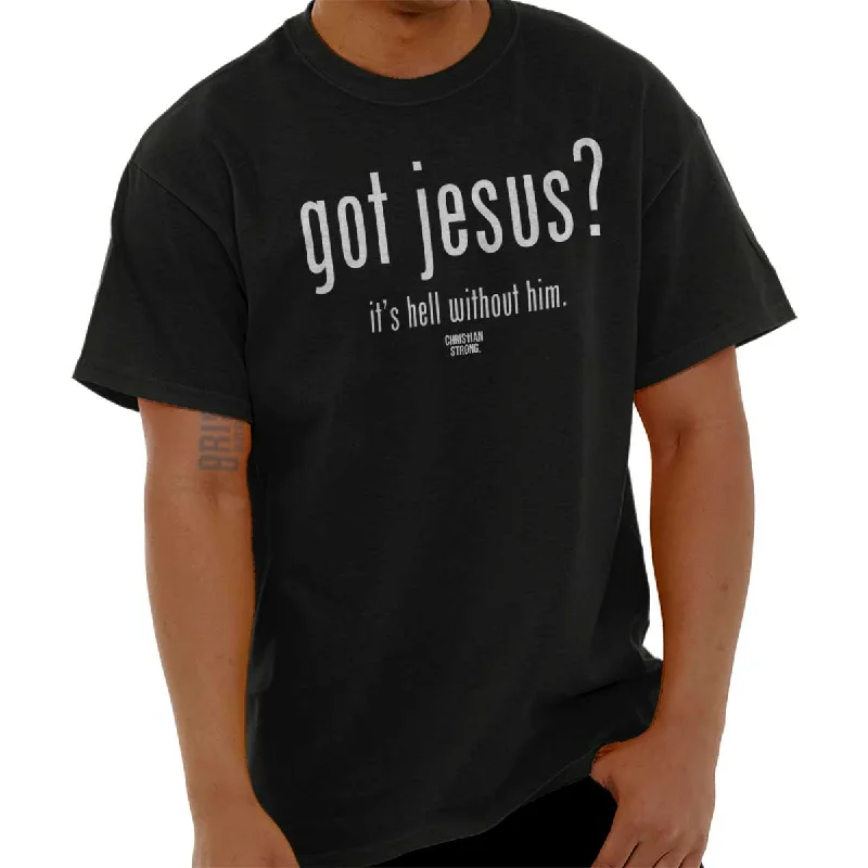 Limited Edition Got Jesus? T Shirt