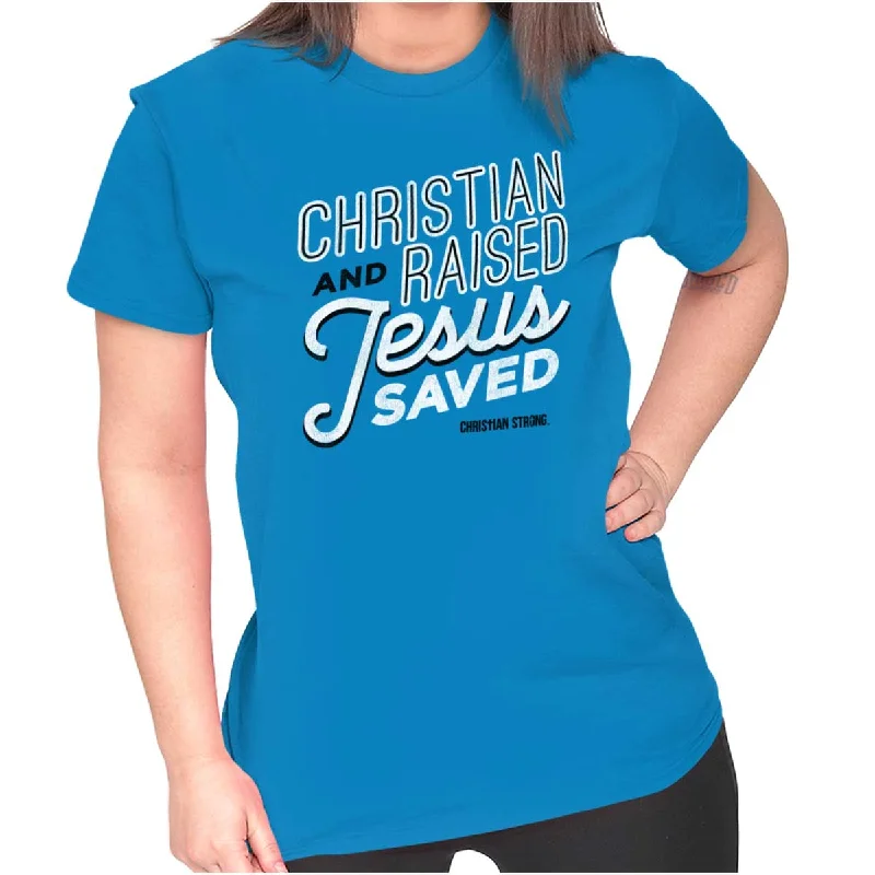 Raised Jesus Saved Ladies T Shirt