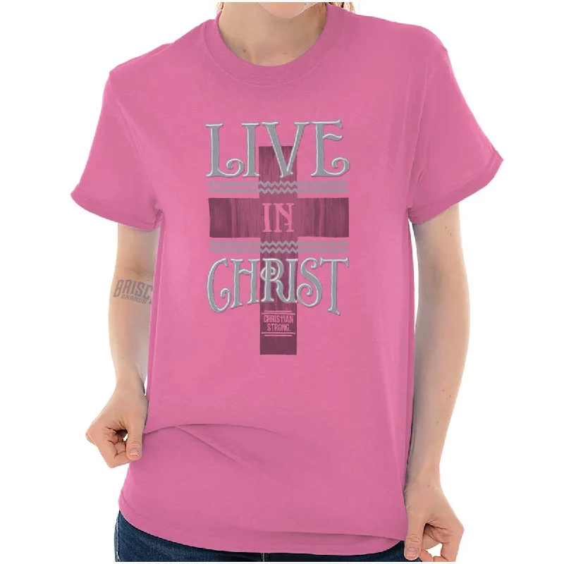 Live In Christ T Shirt