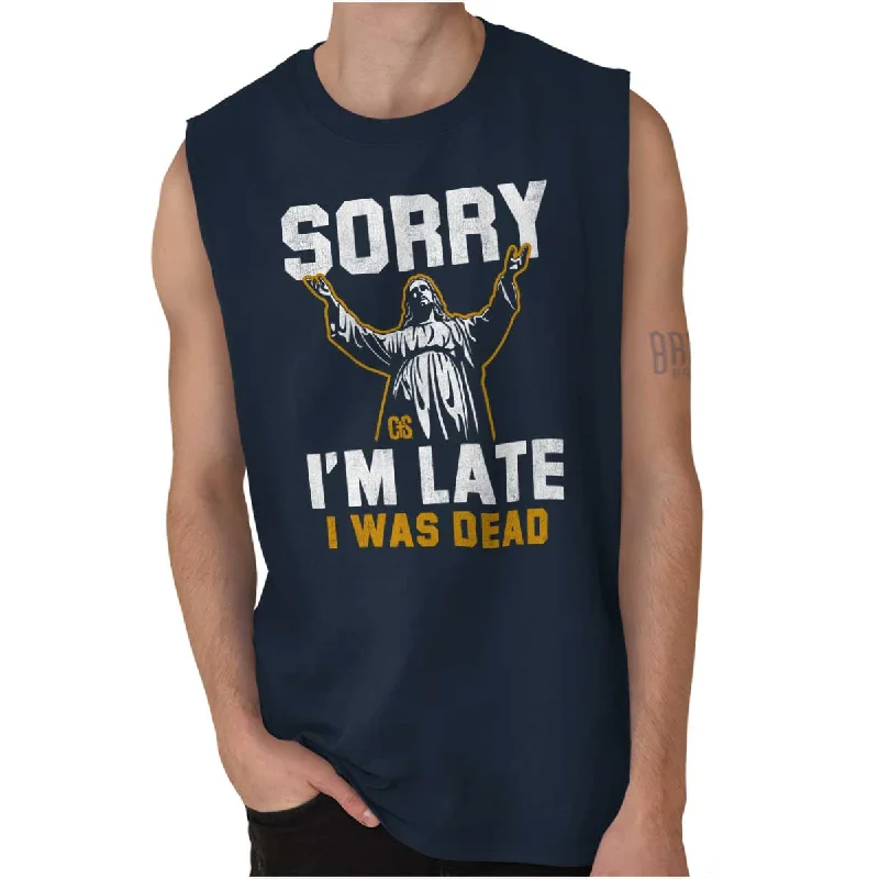 Super Sale Sorry I'm Late Sleeveless T Shirt
