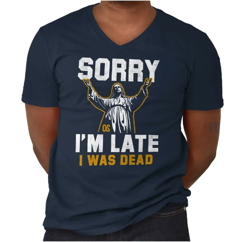 Sorry I'm Late V-Neck T Shirt